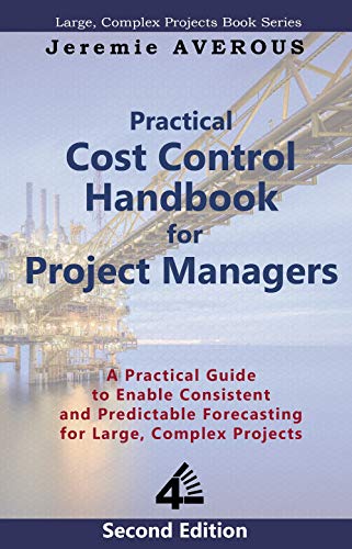 Practical Cost Control Handbook for Project Managers: A Practical Guide to Enable Consistent and Predictable Forecasting for Large, Complex Projects (2nd Edition) - Epub + Converted Pdf
